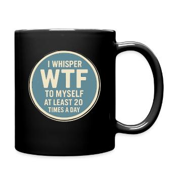 Ich flüstere mindestens 20 Mal am Tag WTF zu mir s - Tasse einfarbig - Schwarz - Rechts
