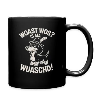 Wau Wos Is Ma Wuaschd - Tasse einfarbig - Schwarz - Rechts