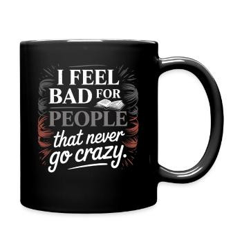 I Feel Bad For People That Never Go Crazy Verrückt - Tasse einfarbig - Schwarz - Rechts