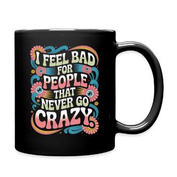 I Feel Bad For People That Never Go Crazy Verrückt - Tasse einfarbig - Schwarz - Rechts