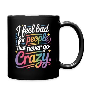 I Feel Bad For People That Never Go Crazy Verrückt - Tasse einfarbig - Schwarz - Rechts