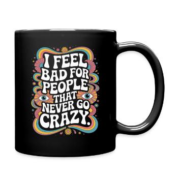 I Feel Bad For People That Never Go Crazy Verrückt - Tasse einfarbig - Schwarz - Rechts