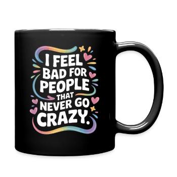 I Feel Bad For People That Never Go Crazy Verrückt - Tasse einfarbig - Schwarz - Rechts