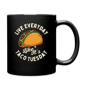 Lebe jeden Tag, als wäre es Taco-Dienstag - Tasse einfarbig - Schwarz - Rechts