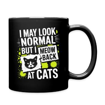 Katze I May Look Normal I Meow Back At Cats Katzen - Tasse einfarbig - Schwarz - Rechts
