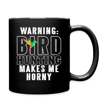 Bird Hunting Gets Me Fired Up Humor Style - Tasse einfarbig - Schwarz - Rechts
