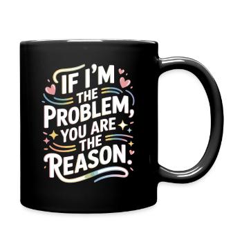 If I'm The Problem You Are The Reason Resilienz - Tasse einfarbig - Schwarz - Rechts