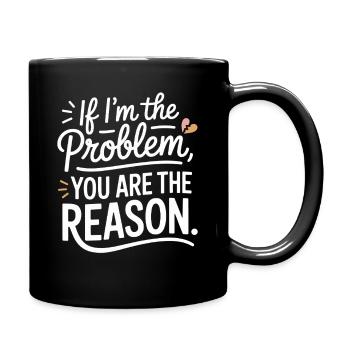 If I'm The Problem You Are The Reason Resilienz - Tasse einfarbig - Schwarz - Rechts