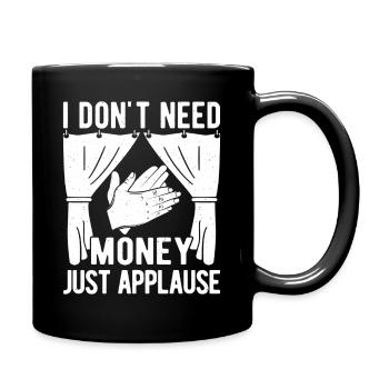 Theater Don´t Need Money Just Applause Actor - Tasse einfarbig - Schwarz - Rechts