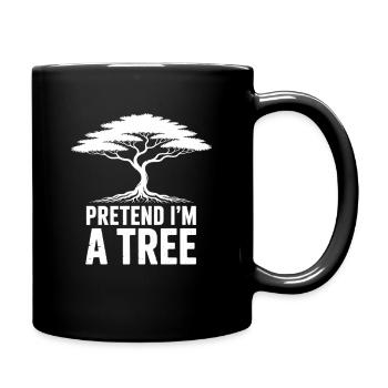 Pretend Im A Tree Baum Humor Natur - Tasse einfarbig - Schwarz - Rechts