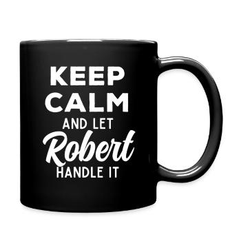Keep Calm Lass Robert das regeln Lustiger Spruch - Tasse einfarbig - Schwarz - Rechts