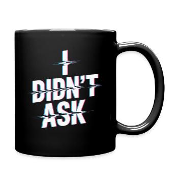 I Didn't Ask Ich Habe Nicht Gefragt Anti Smalltalk - Full Colour Mug - black - Right