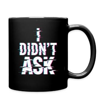 I Didn't Ask Ich Habe Nicht Gefragt Anti Smalltalk - Full Colour Mug - black - Right
