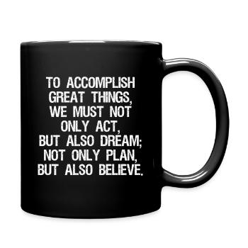 to accomplish great things we must not only act - Tasse einfarbig - Schwarz - Rechts