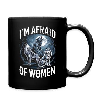 Ich habe Angst vor Frauen – Wölfe & Vollmond - Tasse einfarbig - Schwarz - Rechts