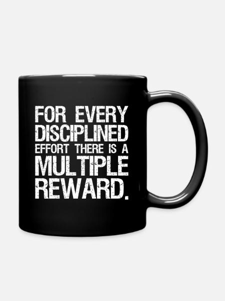 for every disciplined effort there is a multiple - Tasse einfarbig - Schwarz