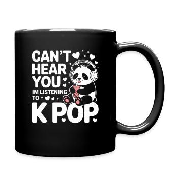 Cant Hear You In Listening To K Pop Panda - Full Colour Mug - black - Right
