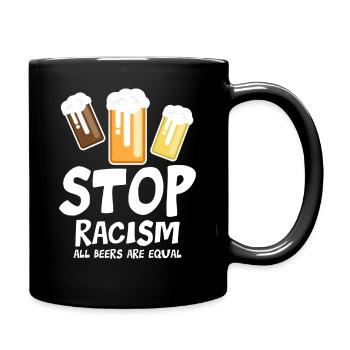 Stoppt Rassismus Alle Biere sind gleich - lustiger Spruch - Tasse einfarbig - Schwarz - Rechts