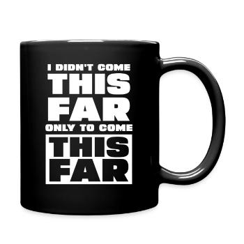 I Didn't Come This Far To Stop - Tasse einfarbig - Schwarz - Rechts