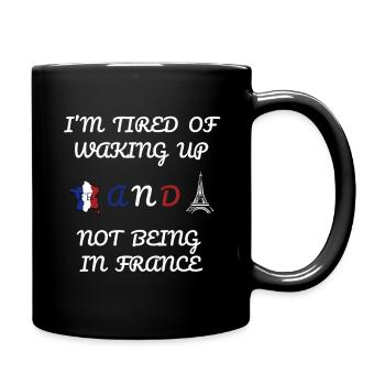 J’en ai marre de me réveiller et de ne pas être en France - Mug uni - noir - Droite