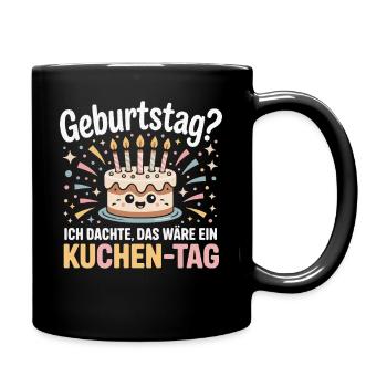 Kuchen-Tag Geburtstag Spruch - Tasse einfarbig - Schwarz - Rechts