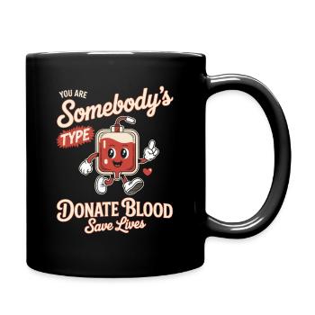 Blutspender You Are Somebodys Type Donate Blood - Tasse einfarbig - Schwarz - Rechts