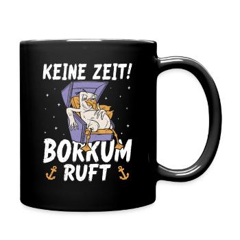 Nordsee Urlaub KEINE ZEIT BORKUM RUFT Lustiges - Tasse einfarbig - Schwarz - Rechts