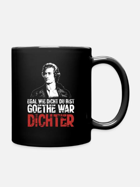 Egal wie dicht du bist - Goethe war Dichter - Tasse einfarbig - Schwarz
