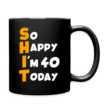 40 Geburtstag Ich bin 40 heute - Tasse einfarbig - Schwarz - Rechts