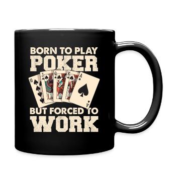 Geboren zum Poker, gezwungen zu arbeiten - Tasse einfarbig - Schwarz - Rechts