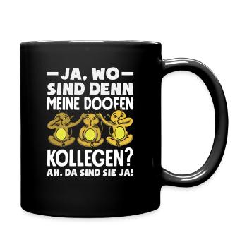 Meine doofen Kollegen Da sind sie ja Büro Arbeit - Tasse einfarbig - Schwarz - Rechts