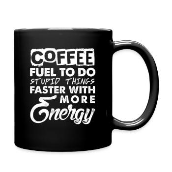 Coffee - Fuel to do stupid things with more Energy - Full Colour Mug - black - Right