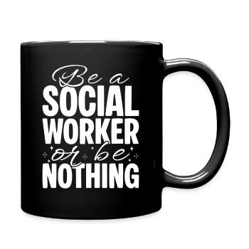 Social Worker Quote Be A Worker Or Be Nothing - Full Colour Mug - black - Right