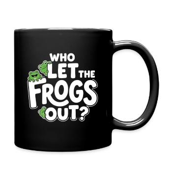 Who Let the Frogs Out? - Lustiges Frosch - Tasse einfarbig - Schwarz - Rechts