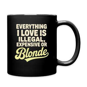 Everything I Love Illegal Expensive Blonde Männer - Tasse einfarbig - Schwarz - Rechts