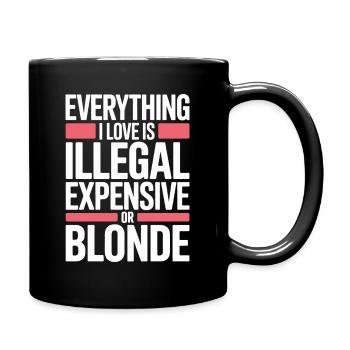 Everything I Love Illegal Expensive Blonde Männer - Tasse einfarbig - Schwarz - Rechts