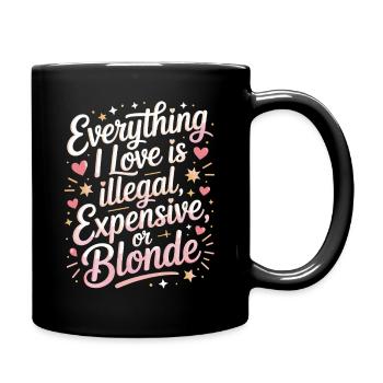 Everything I Love Illegal Expensive Blonde Männer - Tasse einfarbig - Schwarz - Rechts