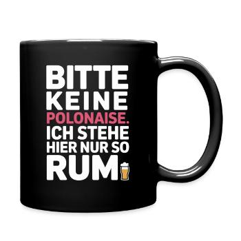 Karneval Bitte Keine Polonaise Stehe Hier Nur Rum - Tasse einfarbig - Schwarz - Rechts