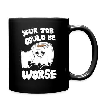 Your Job Could Be Worse - Funny Work Humor - Full Colour Mug - black - Right
