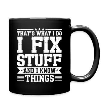 Das ist es, was ich tue, ich repariere Dinge und ich weiß Dinge - Tasse einfarbig - Schwarz - Rechts