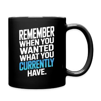 Remember When You Wanted Dankbarkeit Achtsamkeit - Tasse einfarbig - Schwarz - Rechts