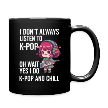 I Dont Always Listen To K-Pop Yes I Do K-Pop And - Mug uni - noir - Droite