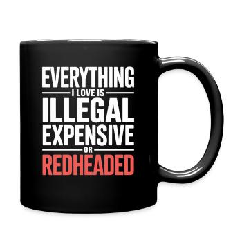 Everything I Love Is Illegal Expensive Rothaarig - Tasse einfarbig - Schwarz - Rechts