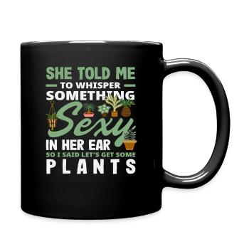 Plant Lover Whisper Something Sexy Plants - Tasse einfarbig - Schwarz - Rechts