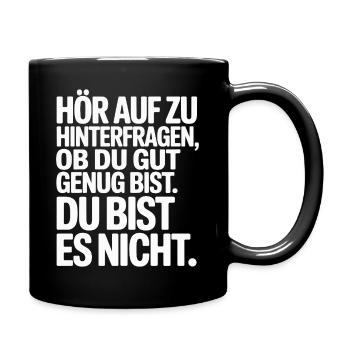 Hör auf zu hinterfragen ob du gut genug bist - Tasse einfarbig - Schwarz - Rechts