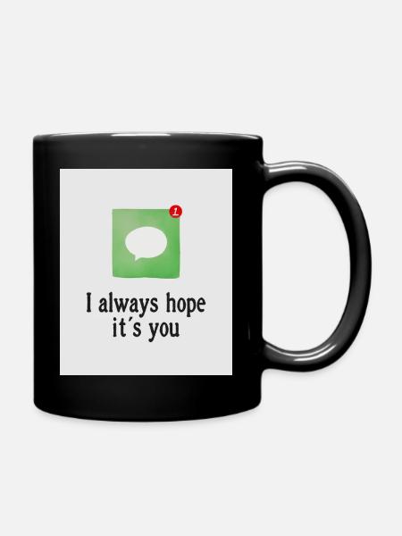 Ich hoffe immer, dass du es bist. - Tasse einfarbig - Schwarz