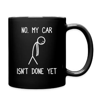 My car isn't done yet Car lover car guy mechanic - Tasse einfarbig - Schwarz - Rechts