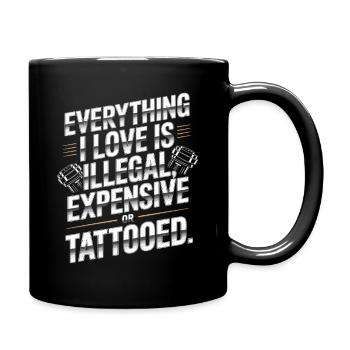 Everything I Love Is Tattooed Tätowiert Tattoo - Tasse einfarbig - Schwarz - Rechts