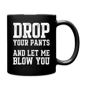 Drop Your Pants Funny Slogan Distressed Text Art - Tasse einfarbig - Schwarz - Rechts
