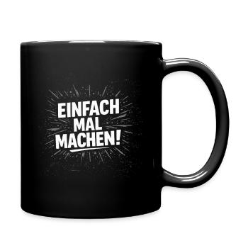 Einfach Mal Machen Büro Motivation  - Tasse einfarbig - Schwarz - Rechts